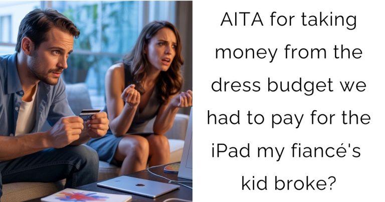 AITA for taking money from the dress budget we had to pay for the iPad my fiancé’s kid broke?