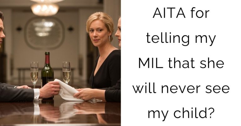 AITA for telling my MIL that she will never see my child?