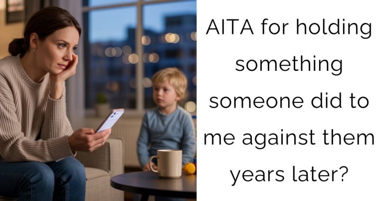 AITA for holding something someone did to me against them years later?