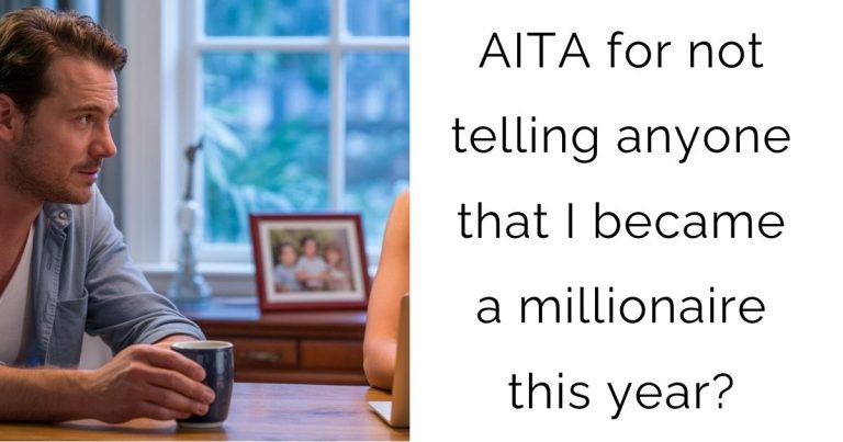 AITA for not telling anyone that I became a millionaire this year?