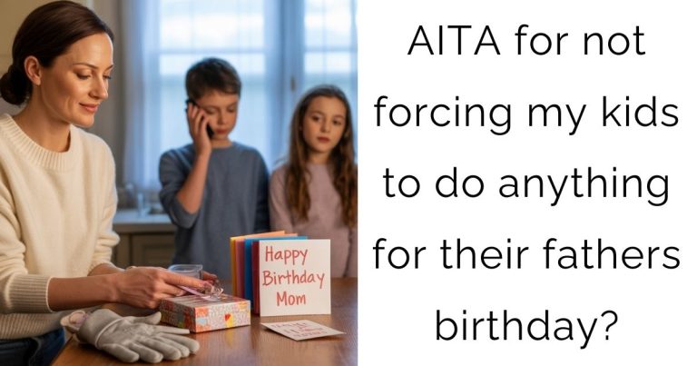 AITA for not forcing my kids to do anything for their fathers birthday?
