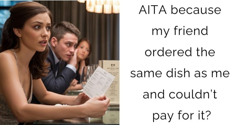 AITA because my friend ordered the same dish as me and couldn’t pay for it?