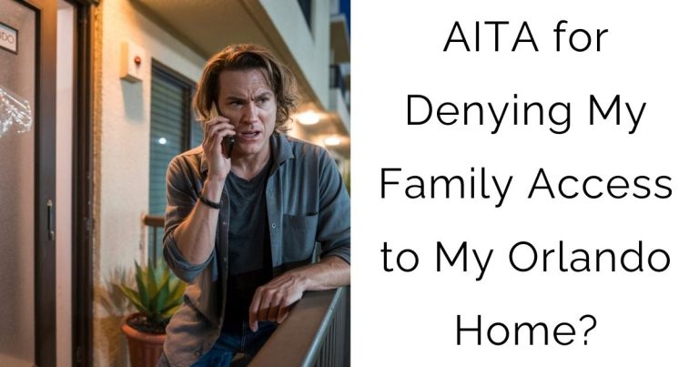 AITA for Denying My Family Access to My Orlando Home?