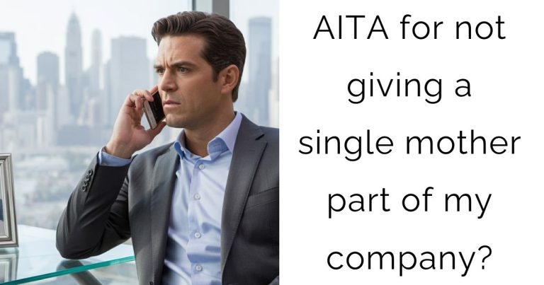 AITA for not giving a single mother part of my company?