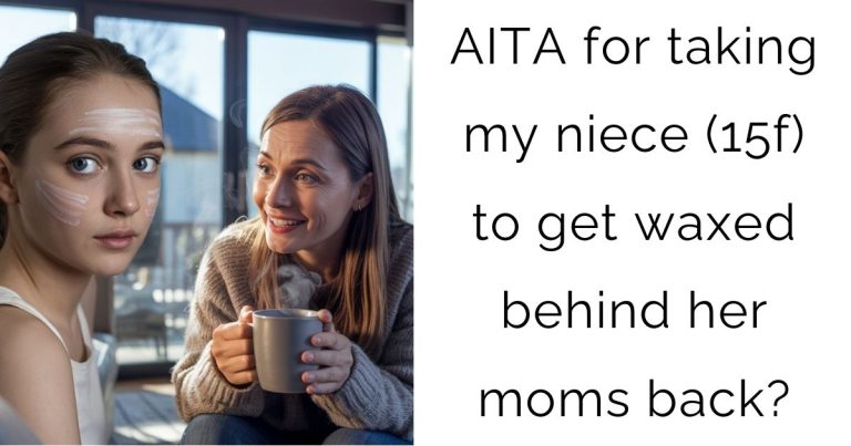 AITA for taking my niece (15f) to get waxed behind her moms back?