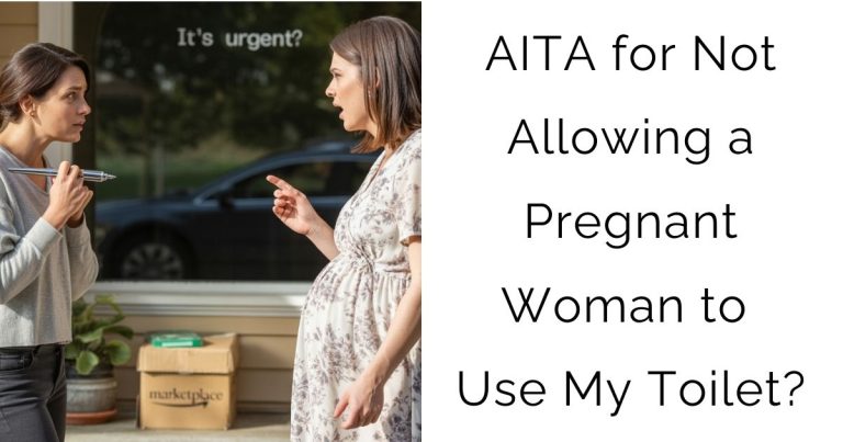 AITA for Not Allowing a Pregnant Woman to Use My Toilet?