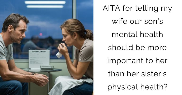 AITA for telling my wife our son’s mental health should be more important to her than her sister’s physical health?