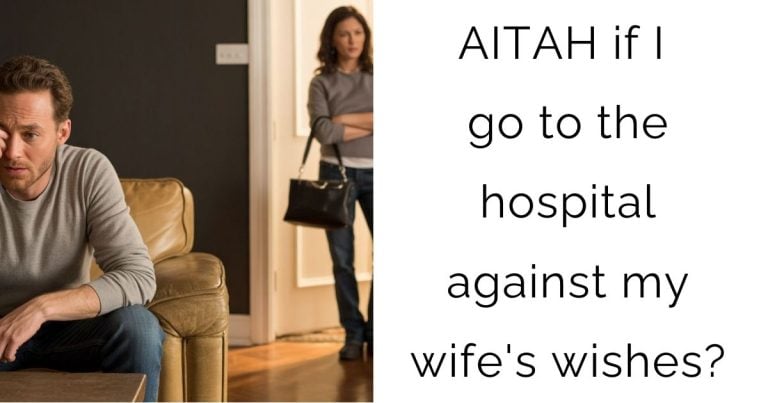 AITAH if I go to the hospital against my wife’s wishes?