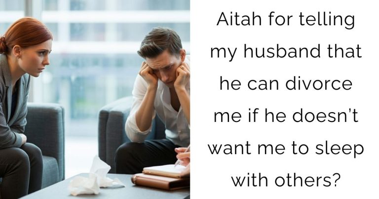 Aitah for telling my husband that he can divorce me if he doesn’t want me to sleep with others?