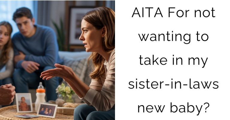 AITA For not wanting to take in my sister-in-laws new baby?