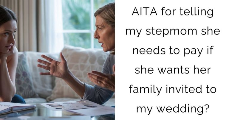 AITA for telling my stepmom she needs to pay if she wants her family invited to my wedding?