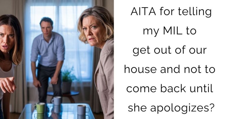 AITA for telling my MIL to get out of our house and not to come back until she apologizes?