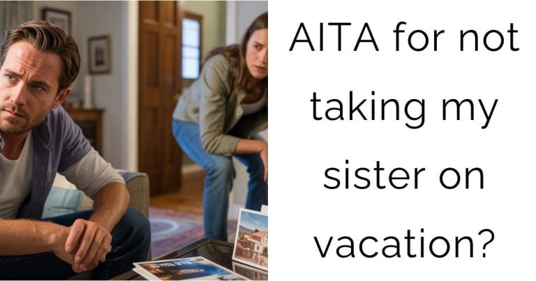 AITA for not taking my sister on vacation?