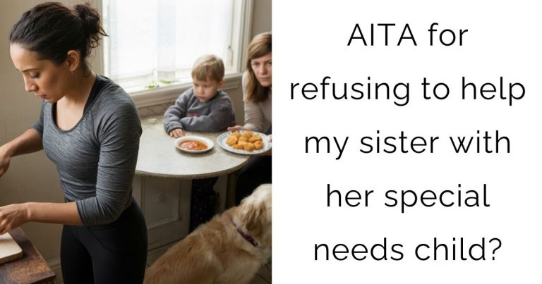 AITA for refusing to help my sister with her special needs child?