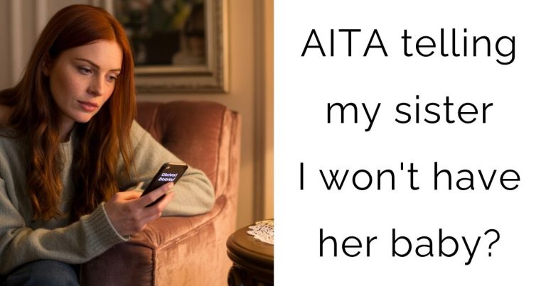 AITA telling my sister I won’t have her baby?