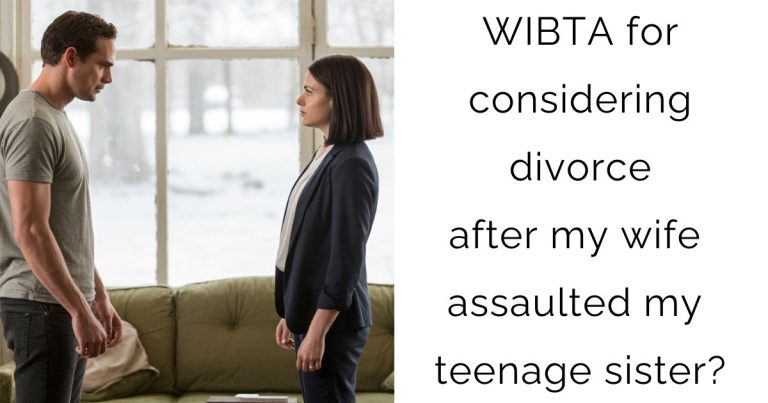 WIBTA for considering divorce after my wife assaulted my teenage sister?
