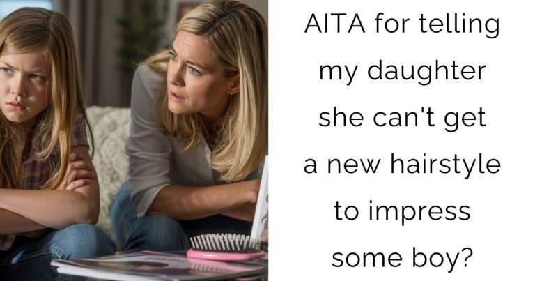 AITA for telling my daughter she can’t get a new hairstyle to impress some boy?