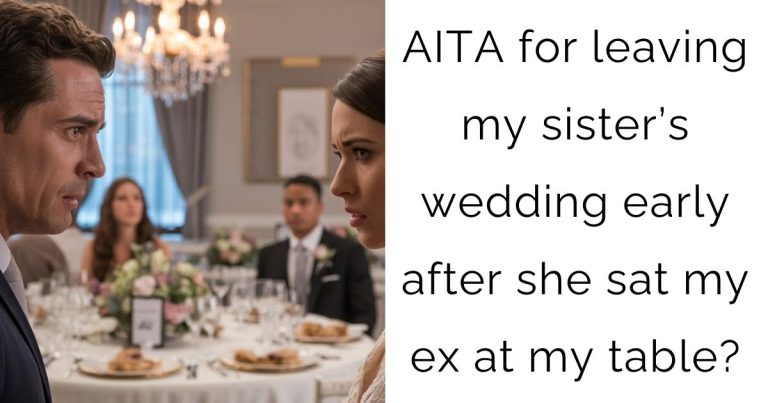AITA for leaving my sister’s wedding early after she sat my ex at my table?