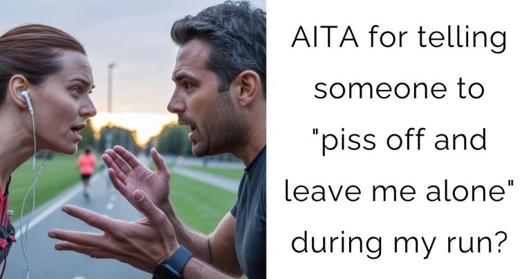 AITA for telling someone to “piss off and leave me alone” during my run?