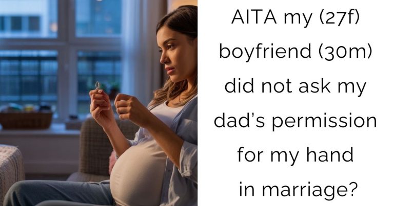 AITA my (27f) boyfriend (30m) did not ask my dad’s permission for my hand in marriage?