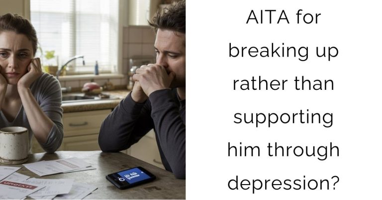 AITA for breaking up rather than supporting him through depression?