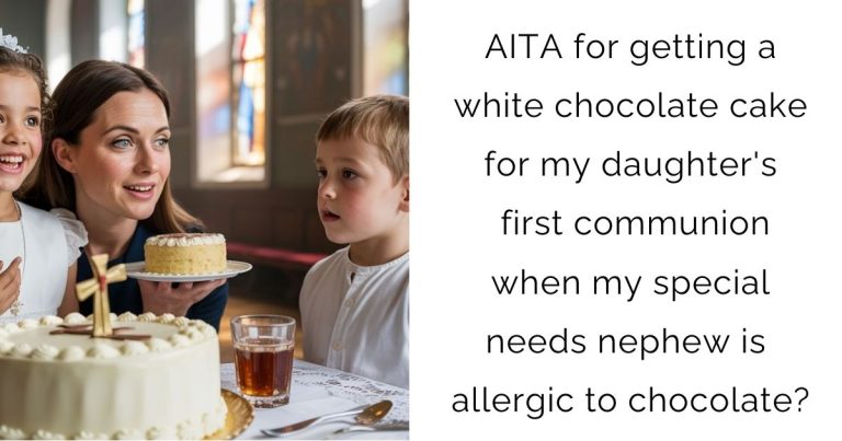 AITA for getting a white chocolate cake for my daughter’s first communion when my special needs nephew is allergic to chocolate?