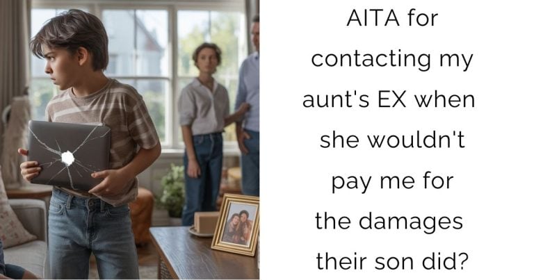 AITA for contacting my aunt’s EX when she wouldn’t pay me for the damages their son did?