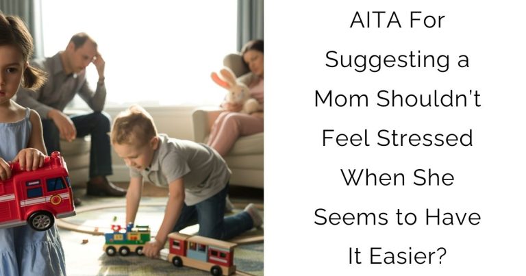 AITA For Suggesting a Mom Shouldn’t Feel Stressed When She Seems to Have It Easier?