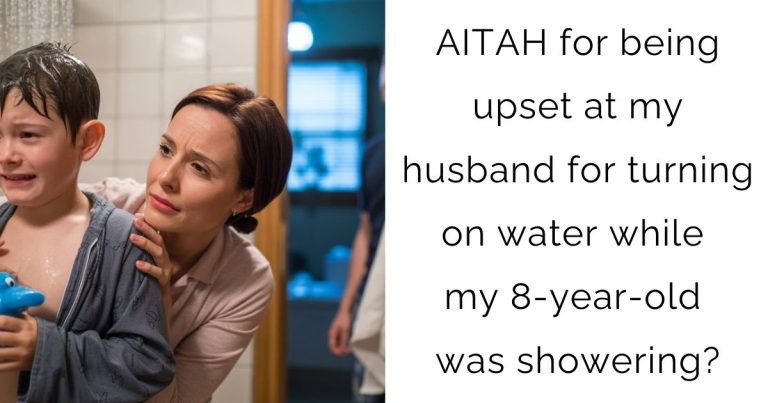 AITAH for being upset at my husband for turning on water while my 8-year-old was showering?