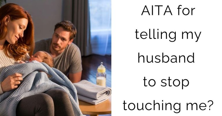 AITA for telling my husband to stop touching me?