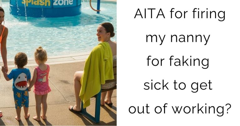 AITA for firing my nanny for faking sick to get out of working?