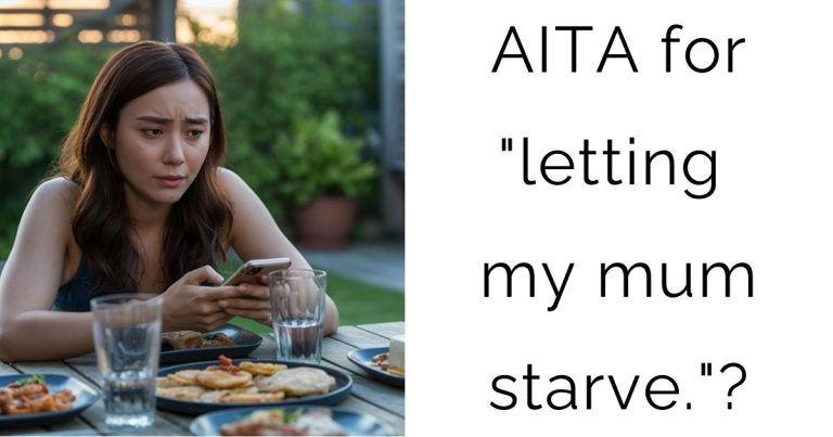 AITA for “letting my mum starve.”?