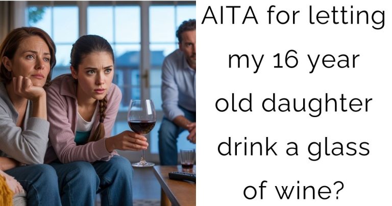 AITA for letting my 16 year old daughter drink a glass of wine?
