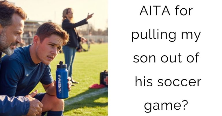 AITA for pulling my son out of his soccer game?