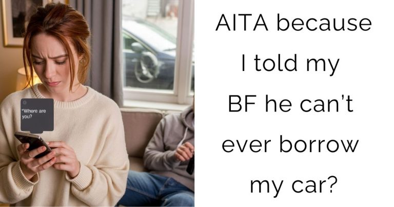 AITA because I told my BF he can’t ever borrow my car?