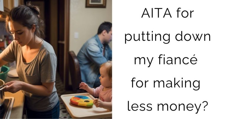 AITA for putting down my fiancé for making less money?