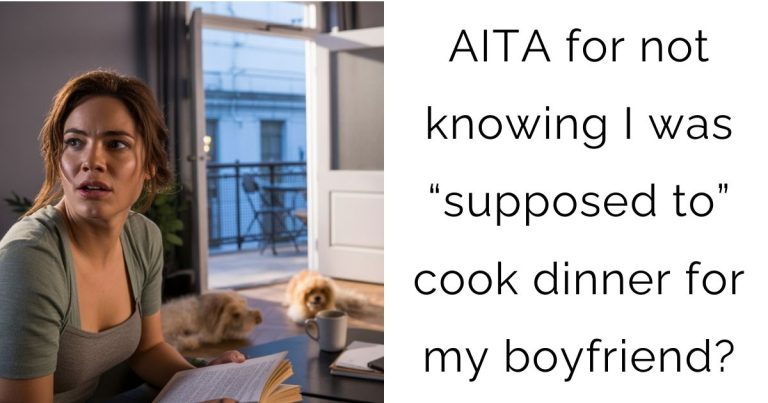 AITA for not knowing I was “supposed to” cook dinner for my boyfriend?