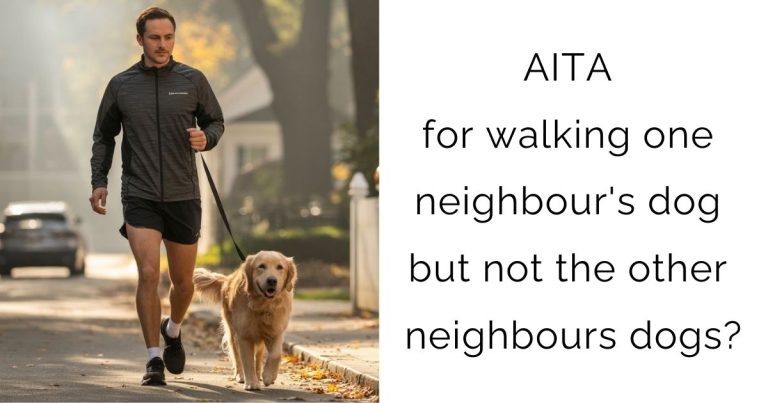 AITA for walking one neighbour’s dog but not the other neighbours dogs?