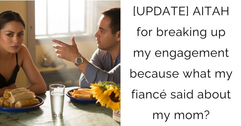 [UPDATE] AITAH for breaking up my engagement because what my fiancé said about my mom?