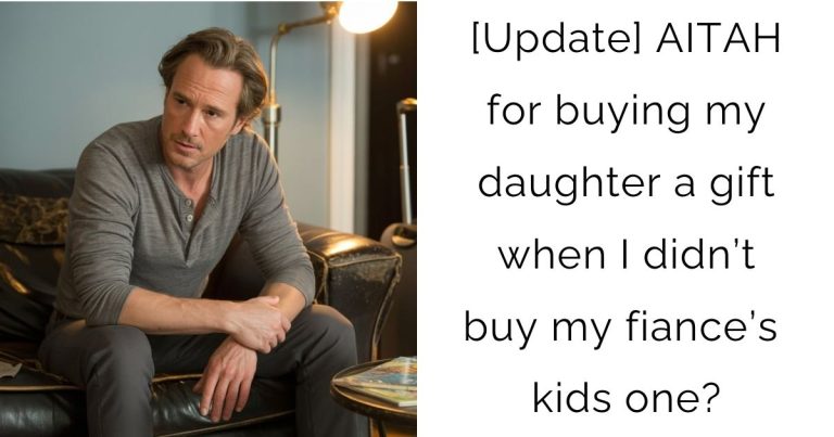 [Update] AITAH for buying my daughter a gift when I didn’t buy my fiance’s kids one?