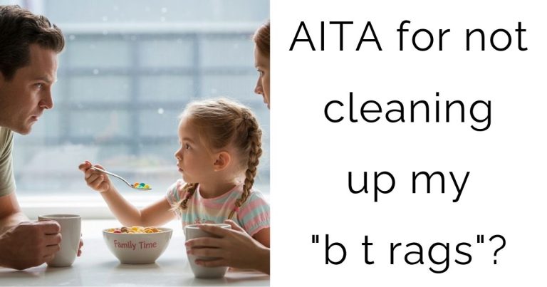 AITA for not cleaning up my “b t rags”?