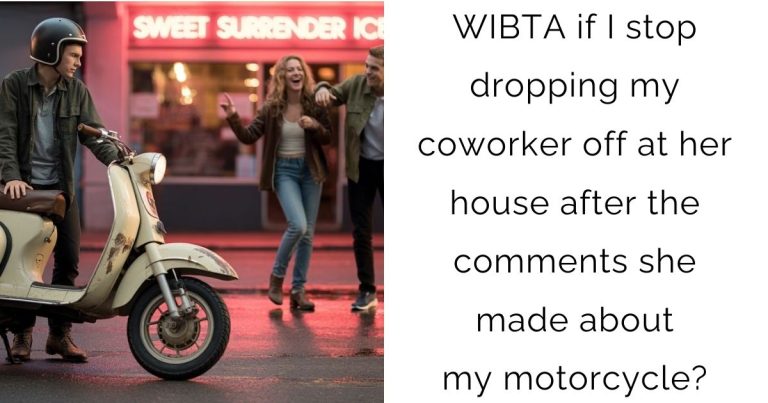 WIBTA if I stop dropping my coworker off at her house after the comments she made about my motorcycle?