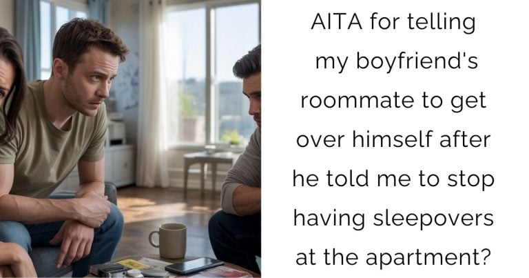 AITA for telling my boyfriend’s roommate to get over himself after he told me to stop having sleepovers at the apartment?