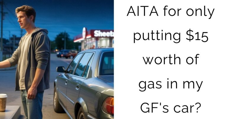 AITA for only putting $15 worth of gas in my GF’s car?
