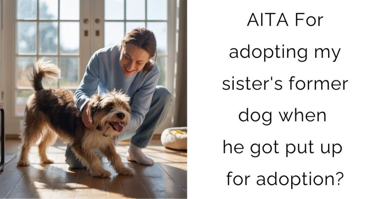 AITA For adopting my sister’s former dog when he got put up for adoption?