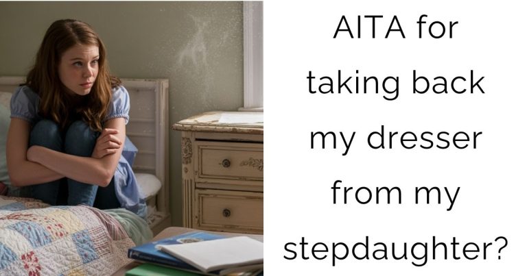 AITA for taking back my dresser from my stepdaughter?