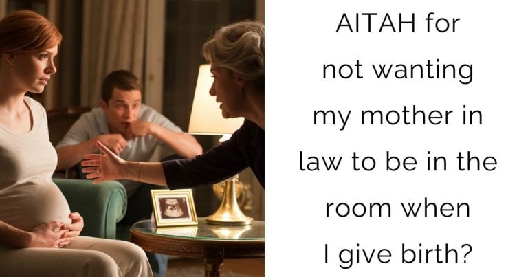 AITAH for not wanting my mother in law to be in the room when I give birth?