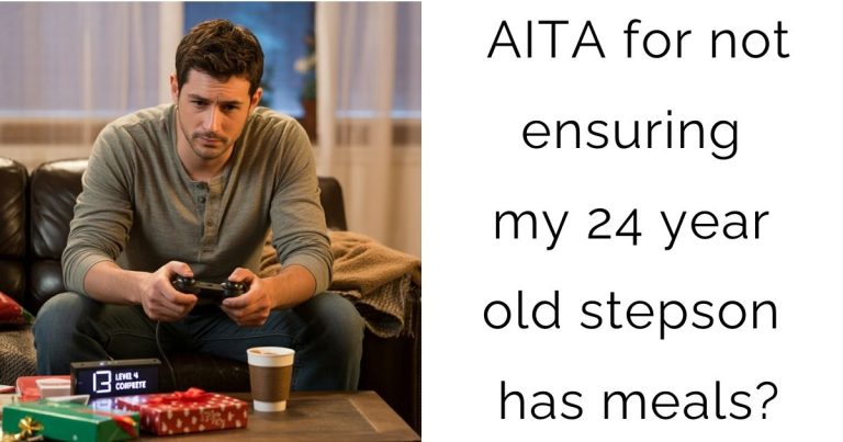 AITA for not ensuring my 24 year old stepson has meals?