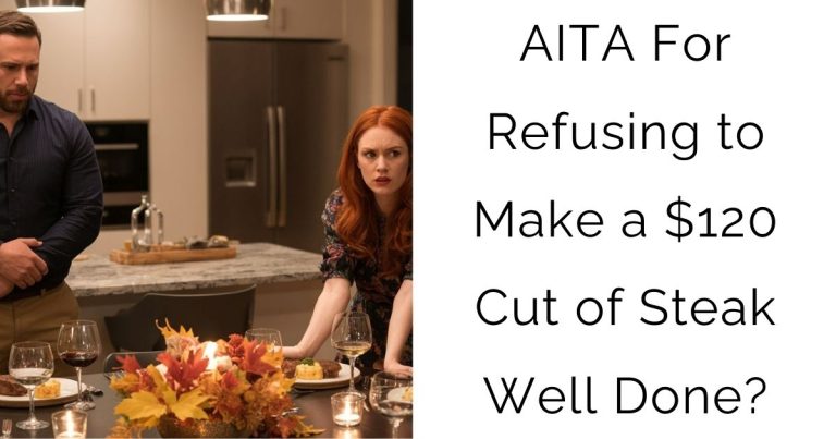 AITA For Refusing to Make a $120 Cut of Steak Well Done?