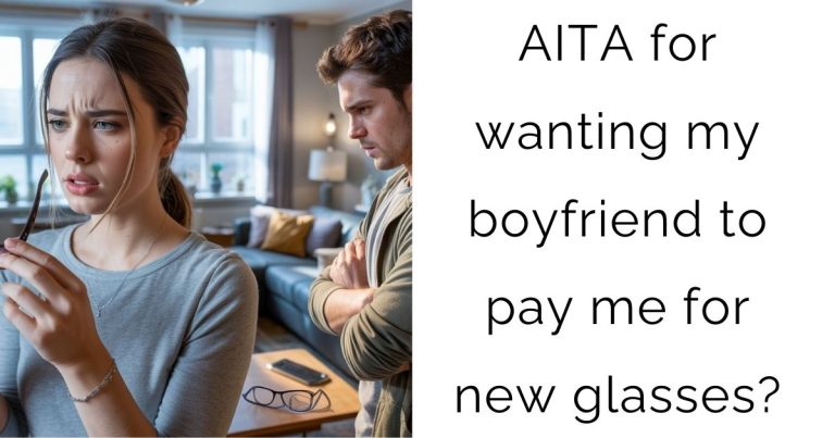 AITA for wanting my boyfriend to pay me for new glasses?